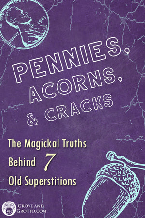 Pennies, acorns, and cracks: The magickal truths behind 7 old superstitions
