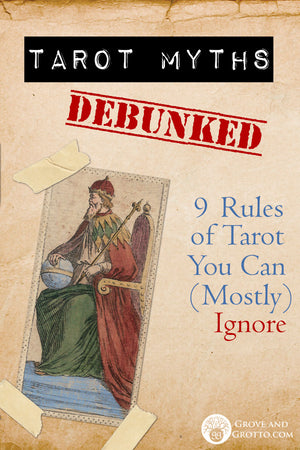 Tarot myths debunked! Nine "rules"  of Tarot you can (mostly) ignore