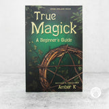 True Magick: A Beginner's Guide by Amber K