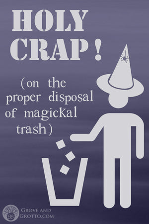 Holy crap! On the proper disposal of magickal trash