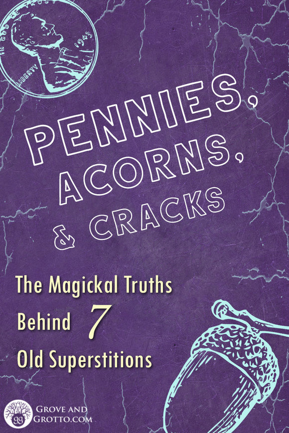 Pennies, acorns, and cracks: The magickal truths behind 7 old superstitions