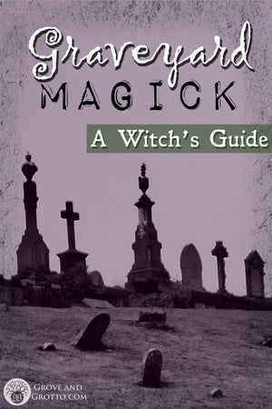 Graveyard magick: A Witch's guide