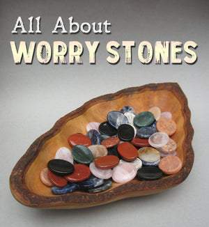 All about worry stones
