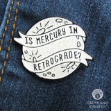 Is Mercury In Retrogade? Enamel Pin