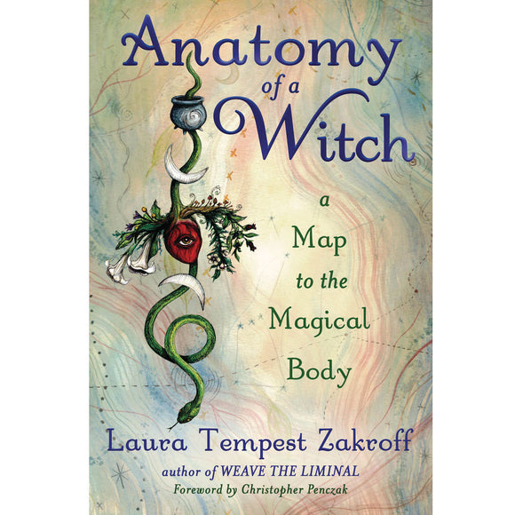 Anatomy of a Witch: A Map to the Magical Body by Laura Tempest Zakroff