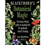 Blackthorn's Botanical Magic by Amy Blackthorn