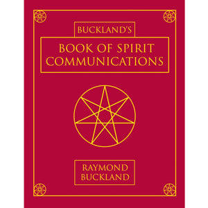 Buckland's Book of Spirit Communications by Raymond Buckland