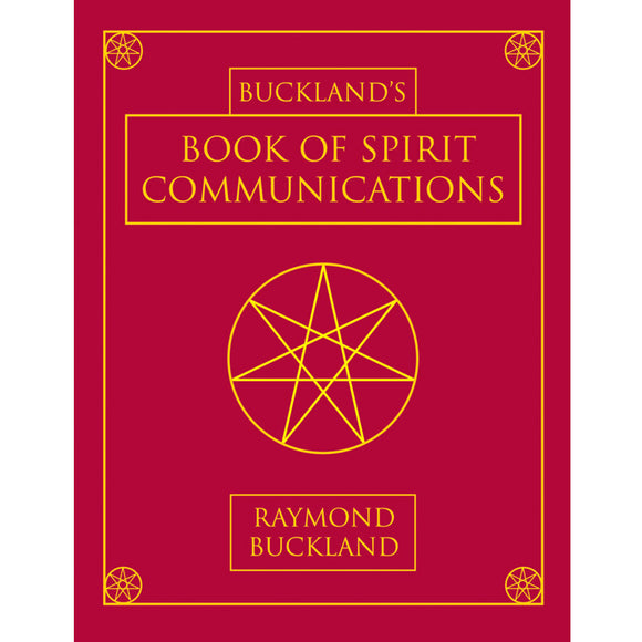 Buckland's Book of Spirit Communications by Raymond Buckland