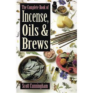 The Complete Book of Incense, Oils, and Brews by Scott Cunningham