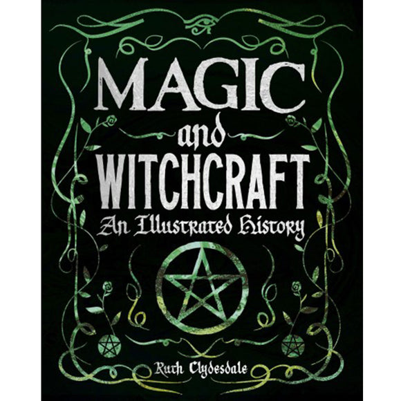 Magic and Witchcraft: An Illustrated History by Ruth Clydesdale