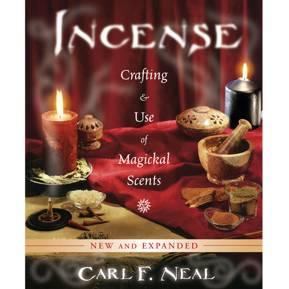 Incense: Crafting & Use of Magickal Scents by Carl F. Neal