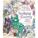 Seeking Faery: An Introduction to the Hidden World of the Fae by Emily Carding