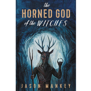 The Horned God of the Witches by Jason Mankey