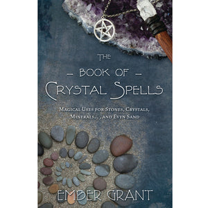 The Book of Crystal Spells by Ember Grant