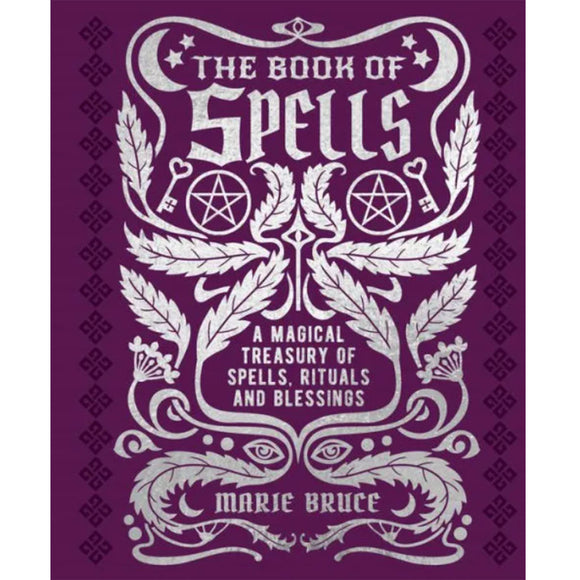 The Book of Spells: A Magical Treasury of Spells, Rituals, and Blessings by Marie Bruce