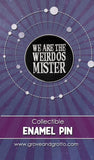 We Are The Weirdos Mister Enamel Pin